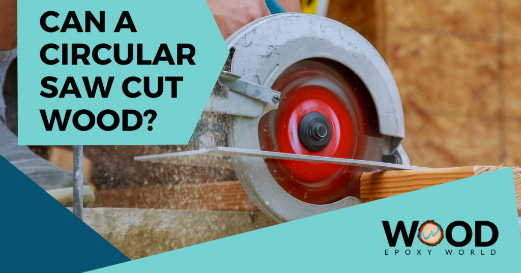 Can a Circular Saw Cut Wood? Wood Epoxy World